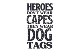 Heroes Don’t Wear Capes, They Wear Dog Tags