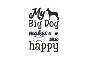 My Big Dog Makes Me Happy