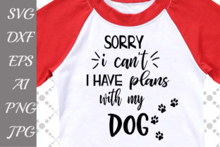 Sorry I Can’t, I Have Plans with My Dog SVG