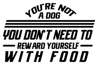 You're Not a Dog – Don't Reward Yourself with Food